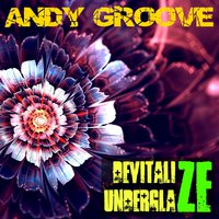 ANDY GROOVE - ANDY GROOVE - UNDERGLAZE (ORIGINAL MIX)