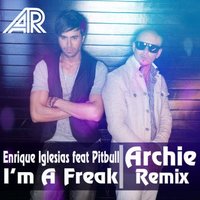 Alexx Crown - Enrique Iglesias feat Pitbull – I'm A Freak (Archie Remix)