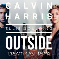 Dream Cast - Calvin Harris feat. Ellie Goulding - Outside (Dream Cast remix)