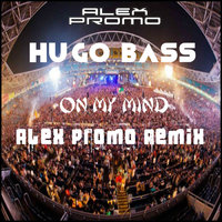 DJ Alex Promo - Hugo Bass - On My Mind (Alex Promo Remix)