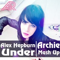 Alexx Crown - Alex Hepburn - Under (Archie Mash Up)