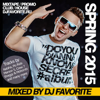 DJ FAVORITE - Club House Hits (Spring 2015 Mix)