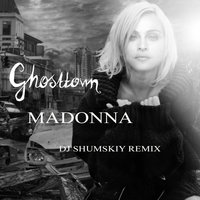 SHUMSKIY - Madonna - Ghosttown (DJ SHUMSKIY remix)