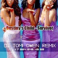 Dj Tomi Owen - Destiny's Child - Survivor – (DJ Tomi Owen Remix)