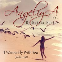 Nicky Welton - AngeliyA feat Dj Nikita Noskow - I Wanna Fly With You (Radio edit)