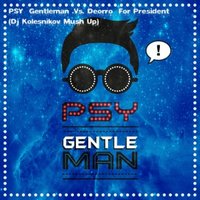 KOLESN1KOV - PSY – Gentleman .Vs. Deorro – For President (Dj Kolesnikov Mush Up)