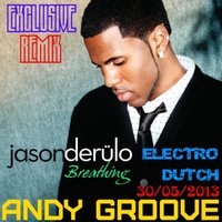 ANDY GROOVE - Jason Derulo - Breathing (Andy GRooVE Remix)(Radio Version)