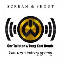 Ser Twister - Will.I.Am feat. Britney Spears - Scream & Shout (Ser Twister & Tony Kart Remix)