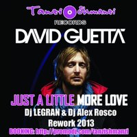 Dj Alex Rosco - David Guetta-Just A Little More Love 2013 (Dj LEGRAN & Dj Alex Rosco Rework)