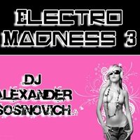 Alexander Sosinovich - Dj Alexander Sosinovich - Electro Madness 3