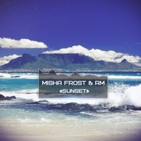 Misha Frost - Mike Morrison - Misha Frost feat RM – «SUNSET» (RADIO MIX)