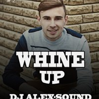 DJ ALEX-SOUND - DJ ALEX-SOUND - WHINE UP (Август 2013)