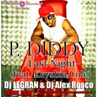 Dj Alex Rosco - P.Daddy feat. Keyshia Cole - Last Nigth 2013 (Dj Legran & Dj Alex Rosco Remix)