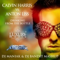 DJ BANDIT - Calvin Harris vs Anton Liss – Drinking From the Bottle (DJ Maniak & DJ Bandit Mashup)