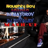 DJ Mayorov - Naughty Boy - La La La (DJ Mayorov & DJ Kovalev Mashup)