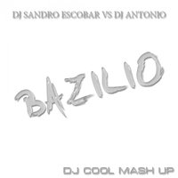 DJ Cool - DJ SANDRO ESCOBAR VS DJ ANTONIO - BAZILIO (DJ Cool Mash Up)