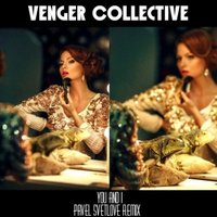 pavel svetlove - Venger Collective – You and I (Pavel Svetlove Remix)