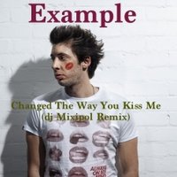 Mixipol - Example - Changed The Way You Kiss Me (dj Mixipol Remix)