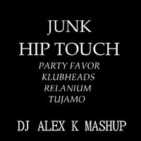 Dj Alex K - Party Favor & Klubheads vs. Relanium & Tujamo – Junk Hip Touch (Dj Alex K Mash-Up) [2014] (Club Edit)