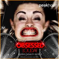 SHUMSKIY - Obsessed - Louda! (DJ SHUMSKIY remix)