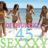 SHUMSKIY - SEXXXY 45