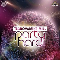 MIKE MILL - Tigrov & Mike Mill - Party Hard (Original Mix)