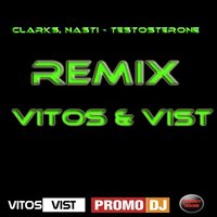 VITOS&VIST - Clarks, Nasti - Testosterone (DJ VITOS & DJ VIST REMIX)[Exclusive]