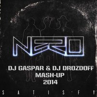 Dj Gaspar - Nero Vs.Steve Angello Vs. Dimitri Vangelis & Wyman - Satisfy (Dj Gaspar & Dj Drozdoff Mash-Up)